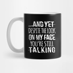 And Yet, You're Still Talking Mug